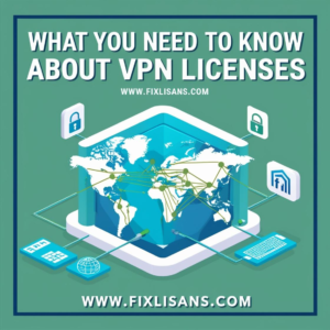 VPN Lisansları Hakkında Bilmeniz Gerekenler